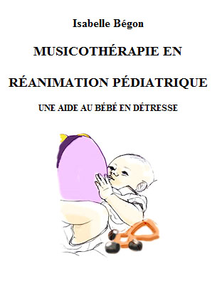Parution : Isabelle Bégon / Musicothérapie en réanimation pédiatrique, une aide au bébé en détresse