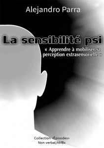 La sensibilité psi, apprendre à mobiliser sa perception extrasensorielle